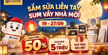 TING TING! SIÊU ƯU ĐÃI TRUNG THU ĐỘC QUYỀN TẠI S.HOME